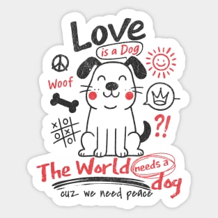 The World Needs A Dog Love And Peace Cool Dog Lovers Design Sticker